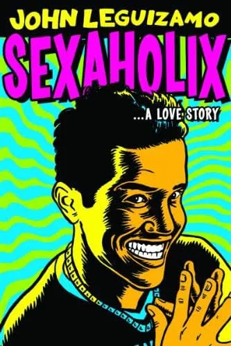     John Leguizamo: Sexaholix... A Love Story